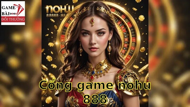 Giới thiệu về cổng game nohu888 và các trò chơi đổi thưởng