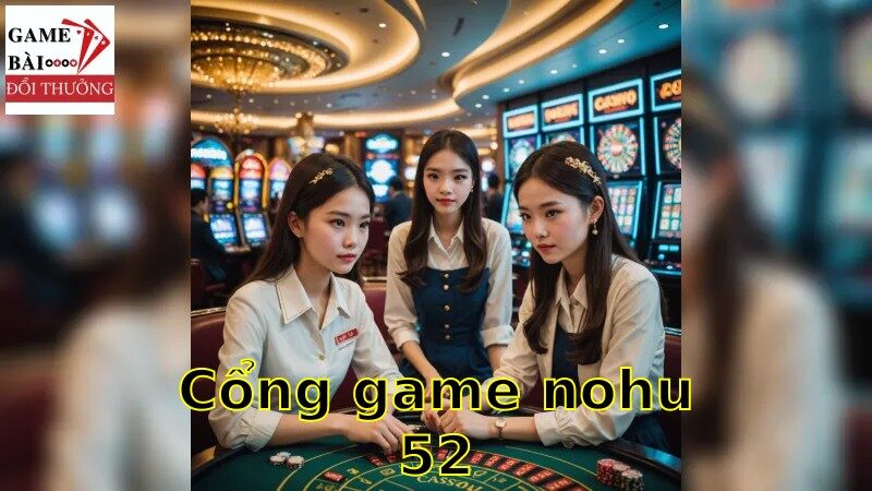 Khám phá cổng game nohu52 và những trải nghiệm đặc sắc