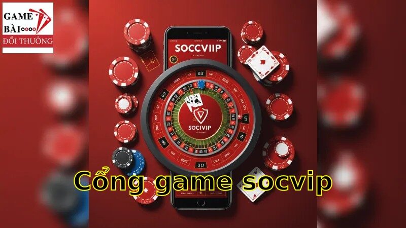 Khám phá cổng game socvip với các tựa game cá cược hấp dẫn