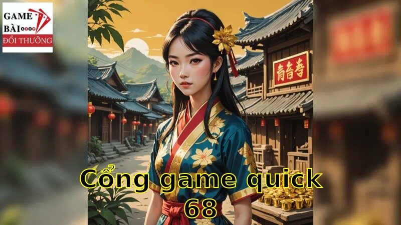 Tìm hiểu về cổng game quick68 và các khuyến mãi đặc biệt