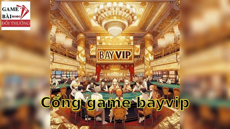 BayVip: Khám Phá Đỉnh Cao Cổng Game Trả Thưởng