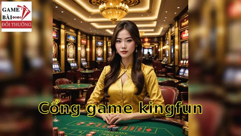 Sự Khác Biệt Ở Cổng Game KingFun: Trả Thưởng Extra
