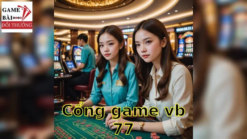 Trải Nghiệm Tối Ưu Tại Cổng Game VB77 Trả Thưởng