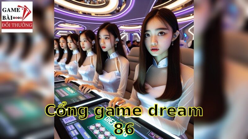Ước Mơ Tại Cổng Game Dream86 Và Phần Thưởng